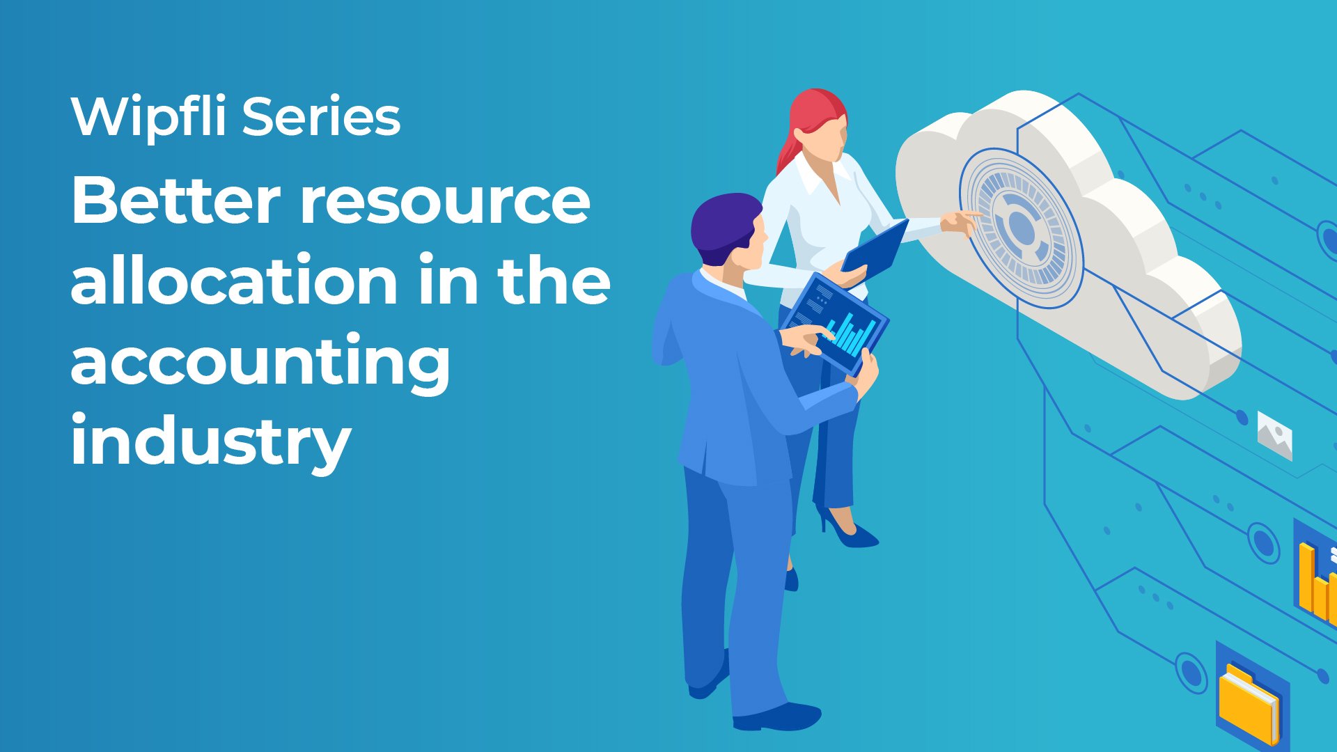 Wipfli Series Better resource allocation in the accounting industry