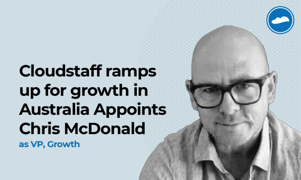 A black and white photo of Chris McDonald. It reads: "Cloudstaff ramps up for growth in Australia Appoints Chris McDonald as VP, Growth"