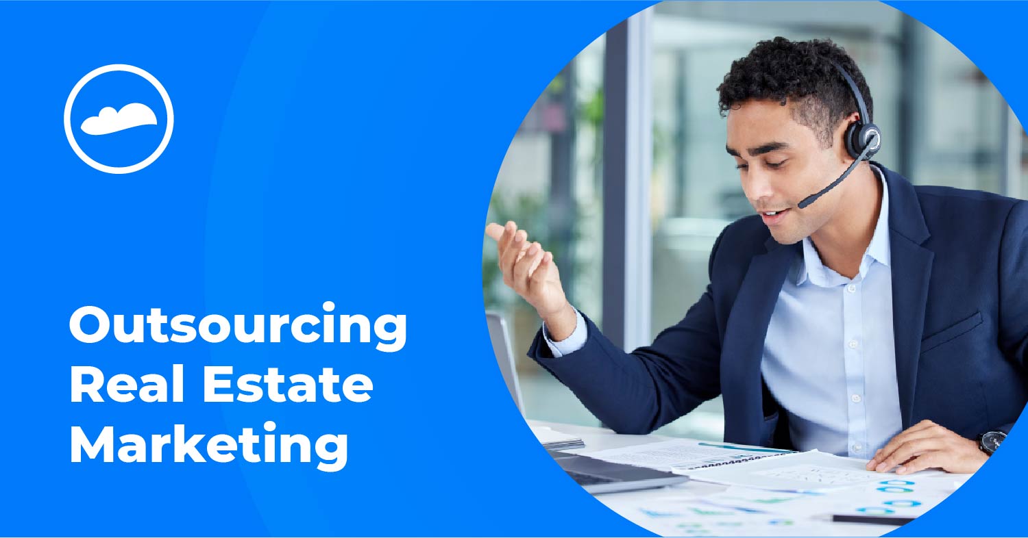 When to Outsource Real Estate Marketing Blog Cloudstaff