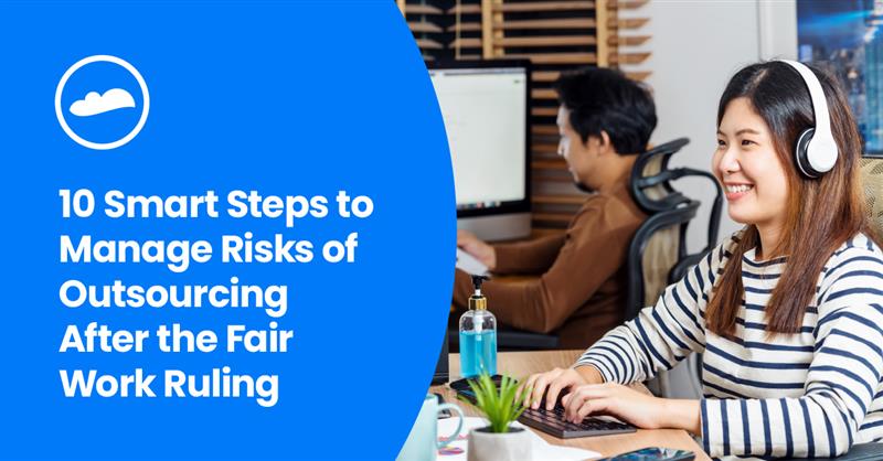 10 Smart Steps to Manage Risks of Outsourcing After the Fair Work Ruling